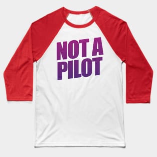 Not A Pilot Baseball T-Shirt